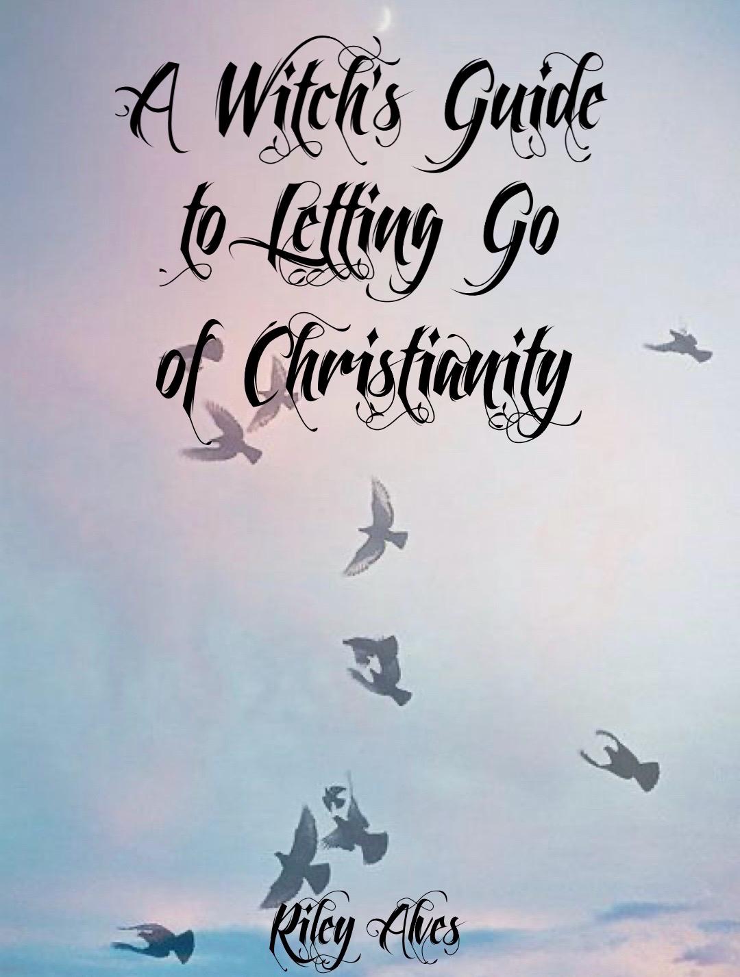 A Witch’s Guide to Letting Go of Christianity